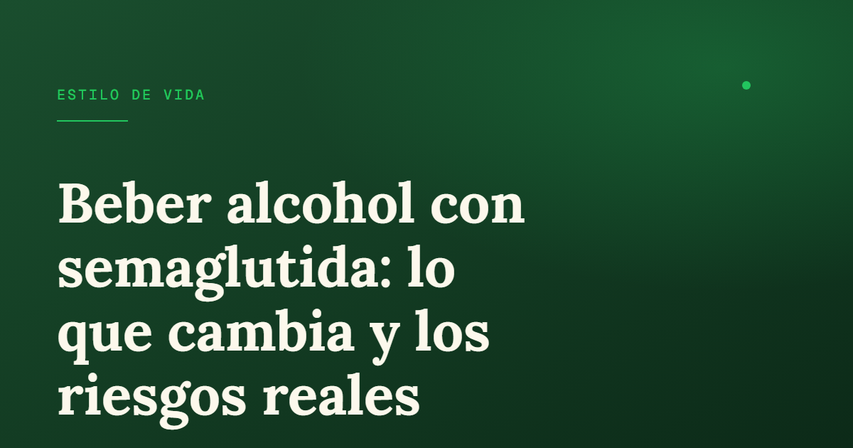 Alcohol y semaglutida: qué pasa si bebes con Ozempic o Wegovy