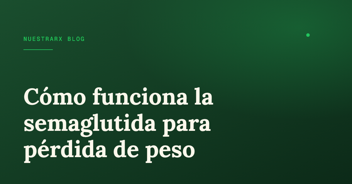 Cómo funciona la semaglutida para pérdida de peso