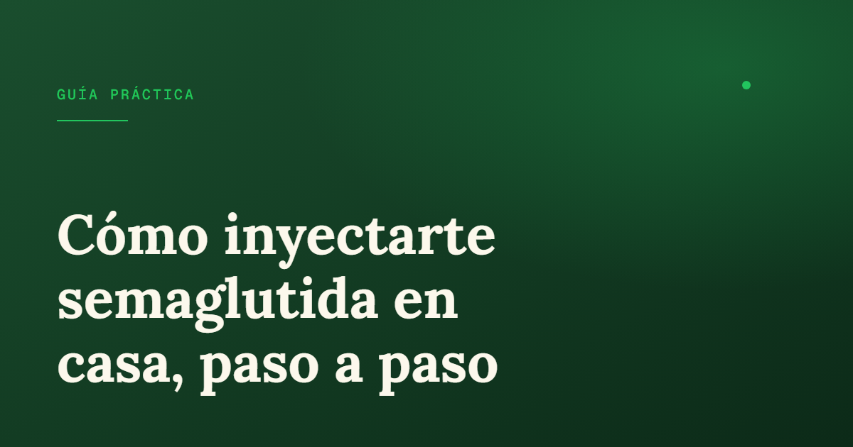 Cómo inyectar semaglutida paso a paso: guía práctica en casa