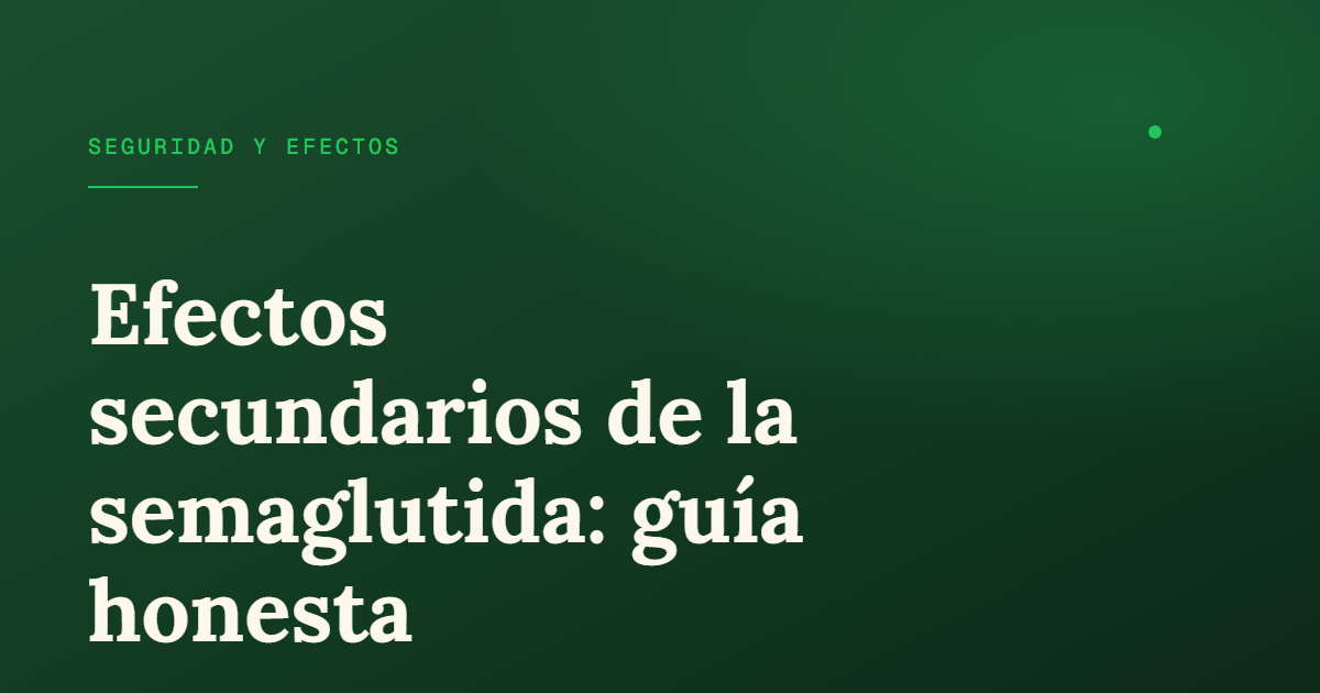 Efectos secundarios de la semaglutida: qué esperar y cuándo llamar al médico