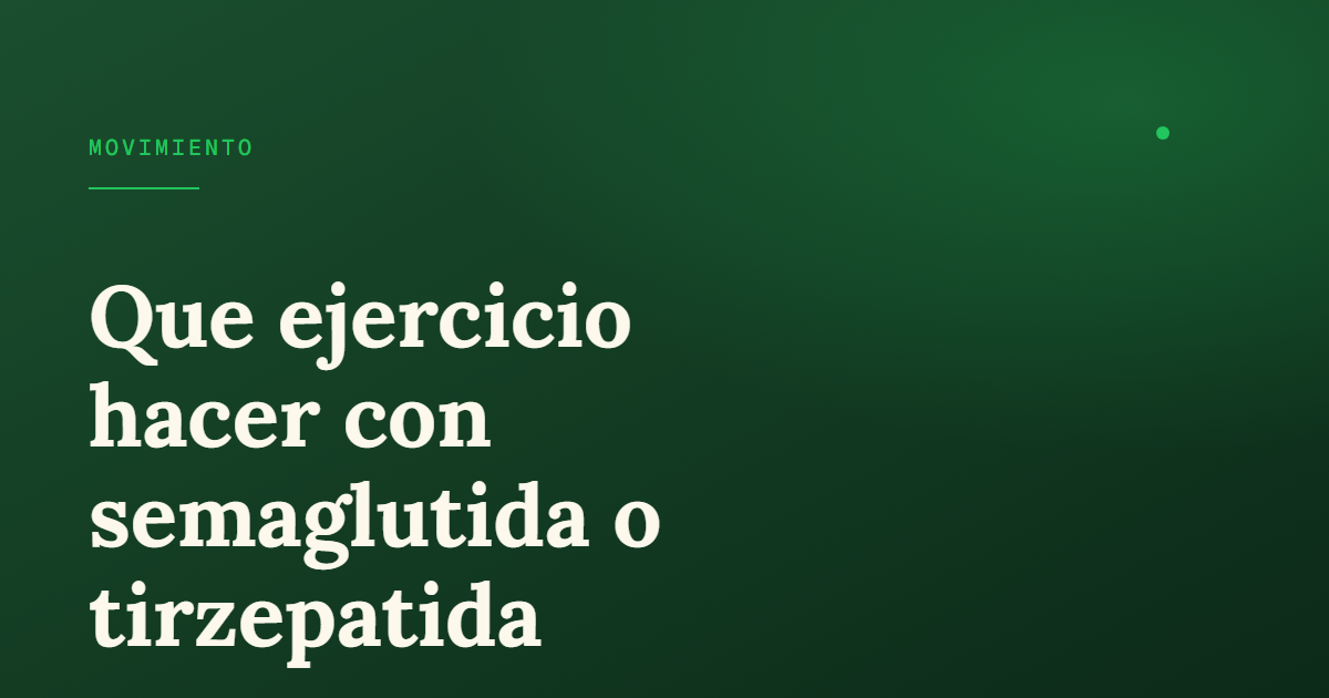 Ejercicio recomendado con semaglutida: rutina base de 8 semanas