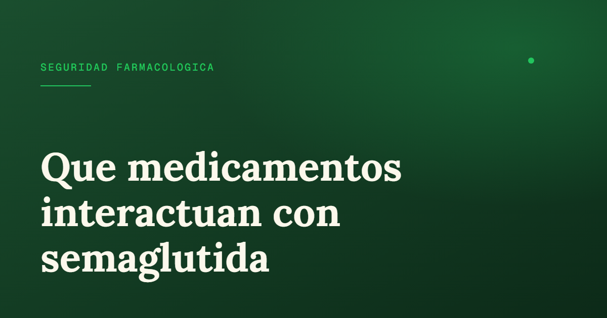 Interacciones medicamentosas con semaglutida: qué avisar al médico