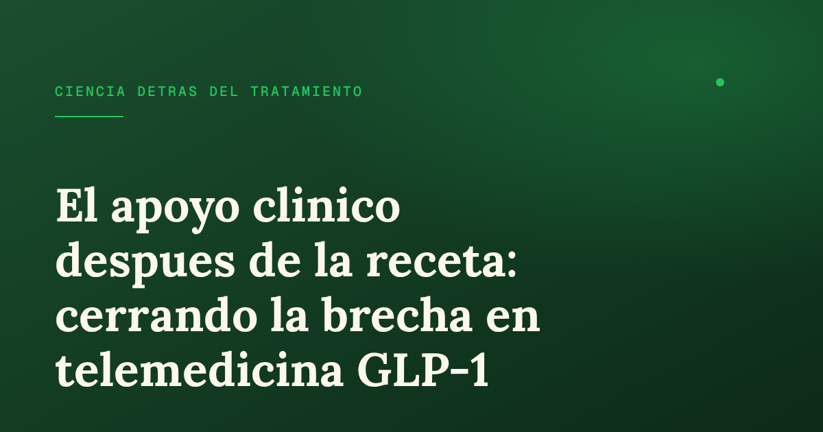 Apoyo clínico después de la receta: la brecha en telemedicina GLP-1