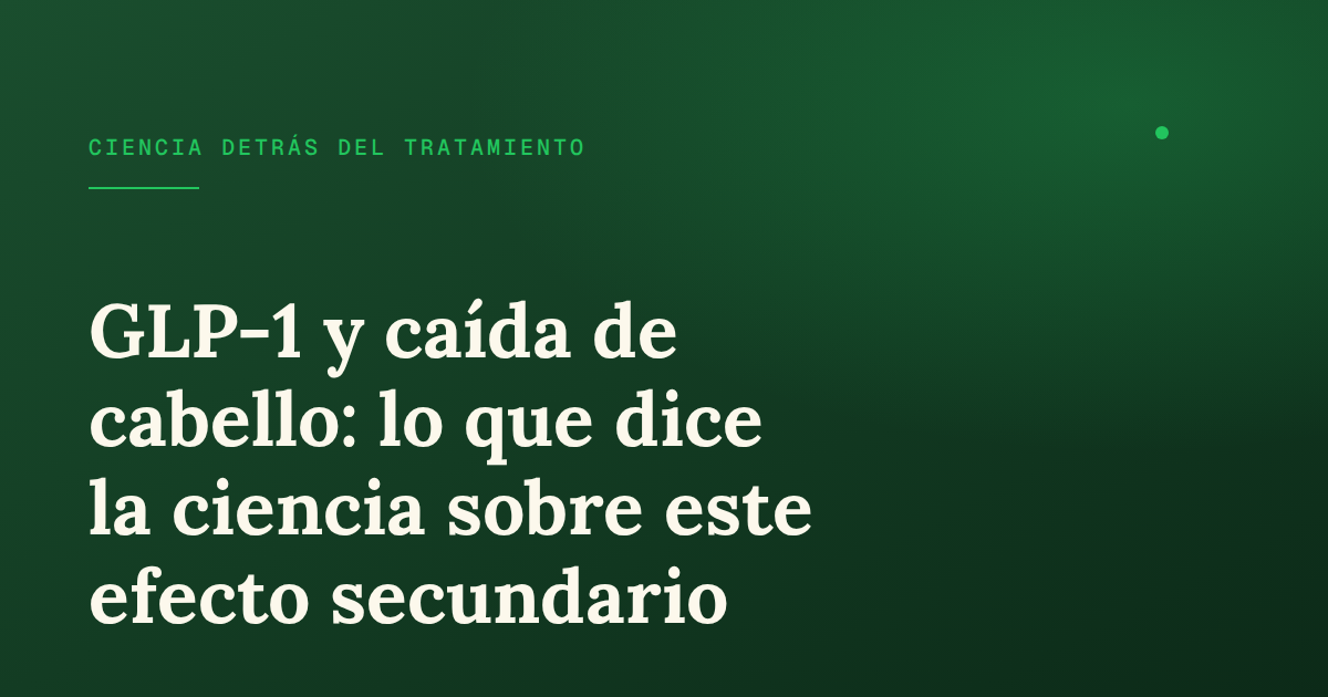 GLP-1 y caída de cabello: mecanismo, evidencia clínica y qué saber