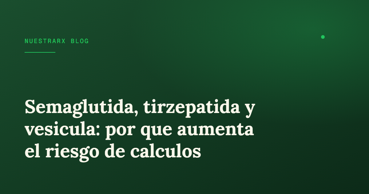 GLP-1 y vesícula biliar: piedras, riesgo y señales de alarma