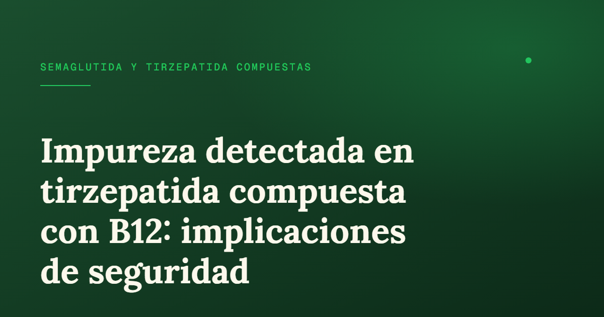 Impureza en tirzepatida compuesta con B12: lo que debes saber