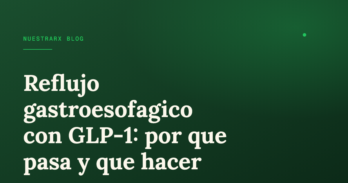 Reflujo y acidez con semaglutida: causas y cómo manejarlos