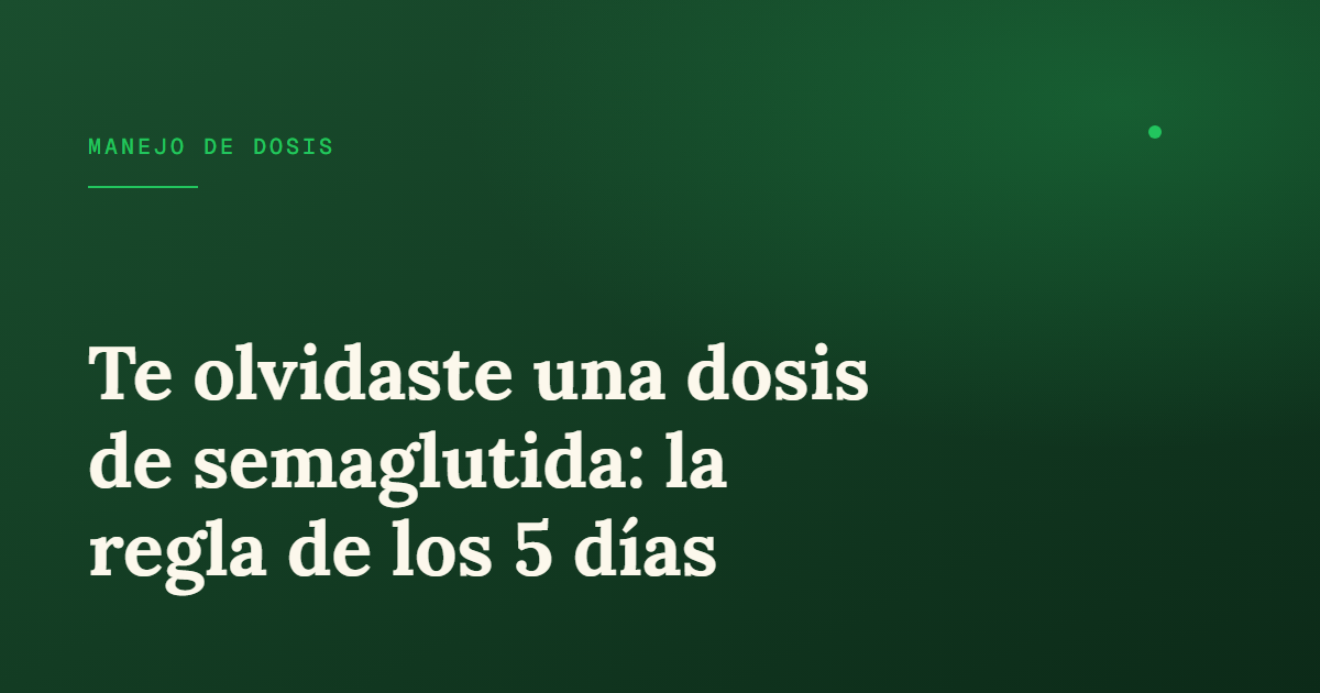 Olvidé una dosis de semaglutida: qué hacer según el día