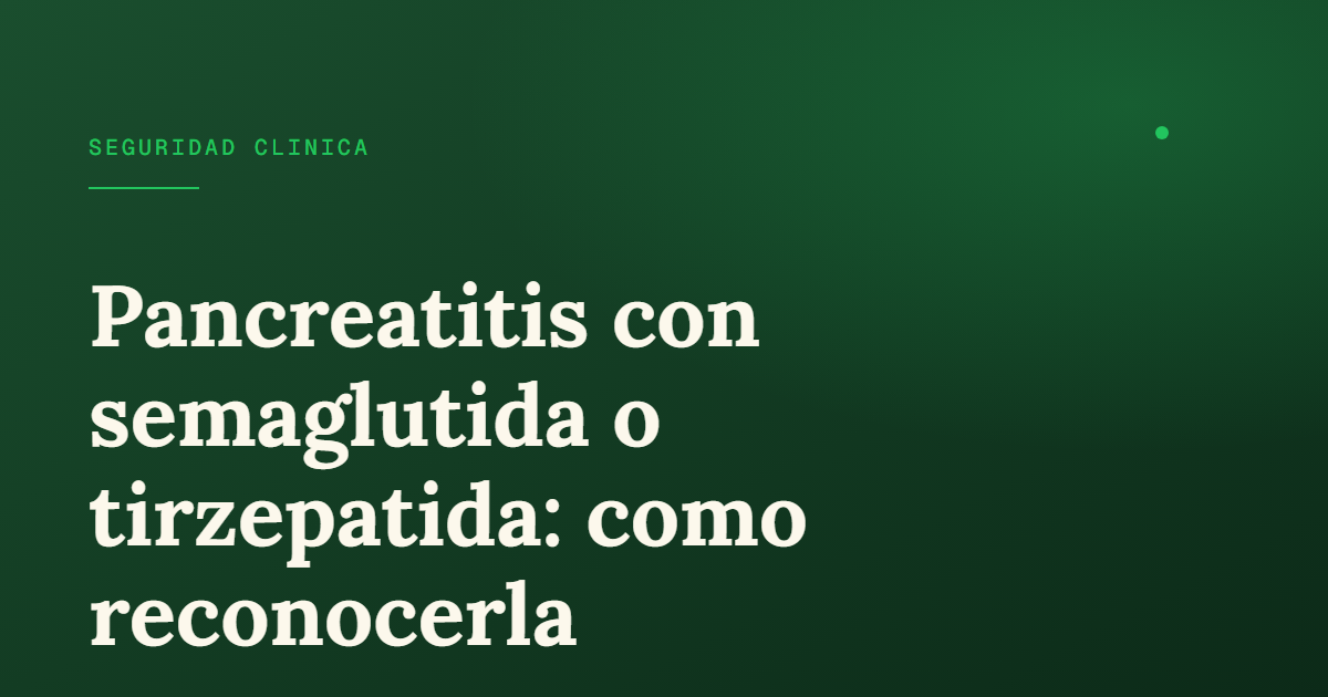 Pancreatitis y GLP-1: señales de alarma que no puedes ignorar