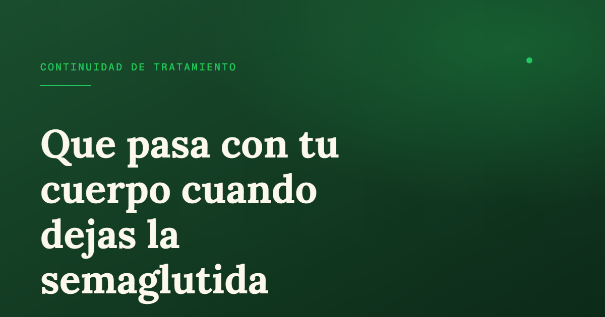 Qué pasa cuando dejas la semaglutida