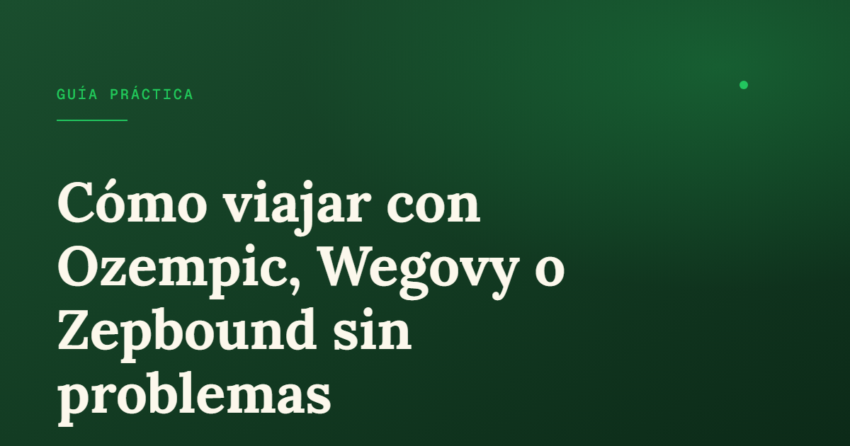 Viajar con la pluma de GLP-1: avión, aduana, temperatura